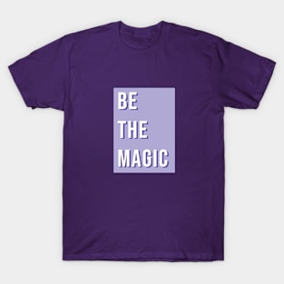 Be the magic T-Shirt